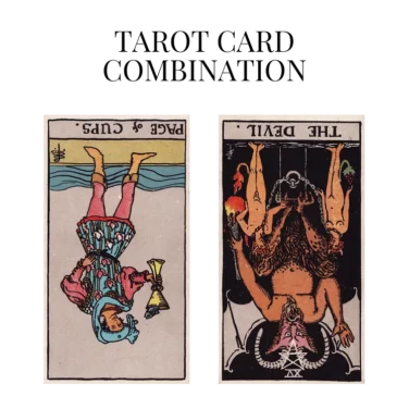 page of cups reversed and the devil reversed tarot cards combination meaning