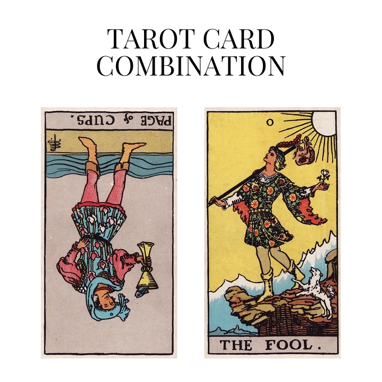page of cups reversed and the fool tarot cards combination meaning