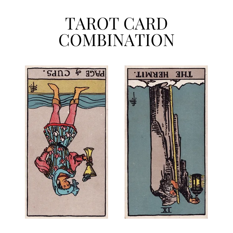 page of cups reversed and the hermit reversed tarot cards combination meaning