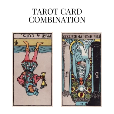 page of cups reversed and the high priestess reversed tarot cards combination meaning