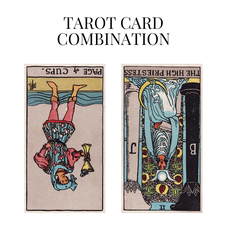 page of cups reversed and the high priestess reversed tarot cards combination meaning