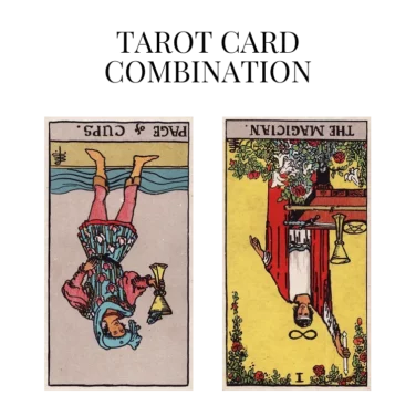 page of cups reversed and the magician reversed tarot cards combination meaning