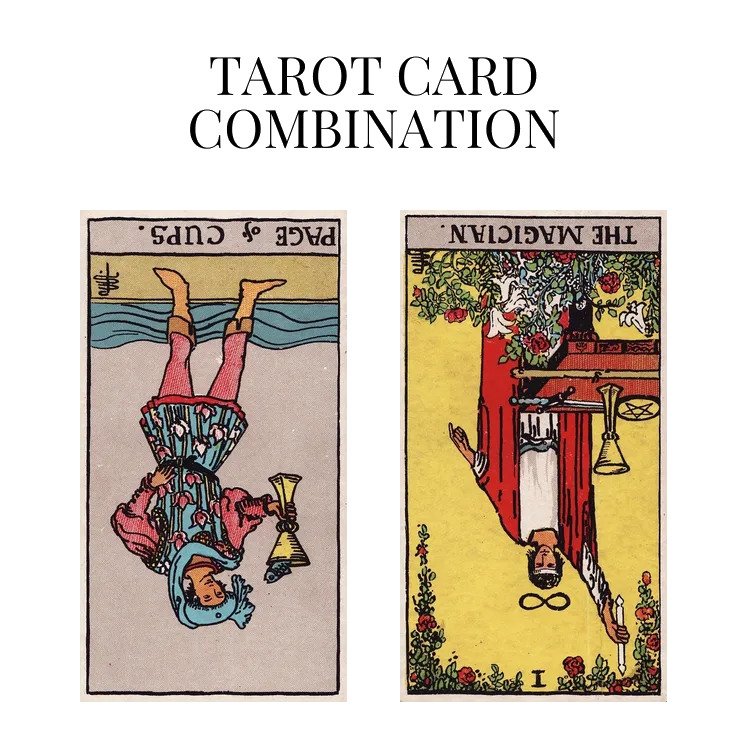 page of cups reversed and the magician reversed tarot cards combination meaning