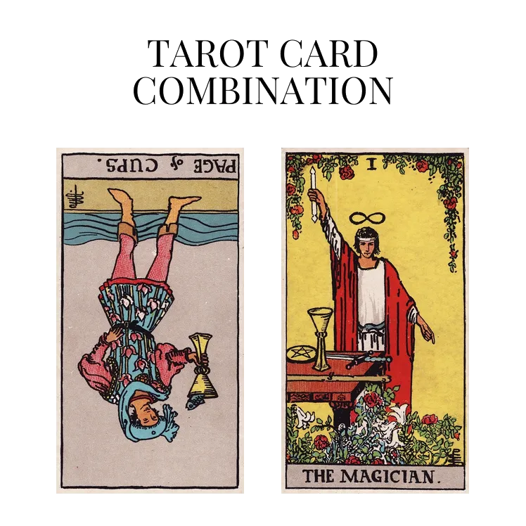 page of cups reversed and the magician tarot cards combination meaning