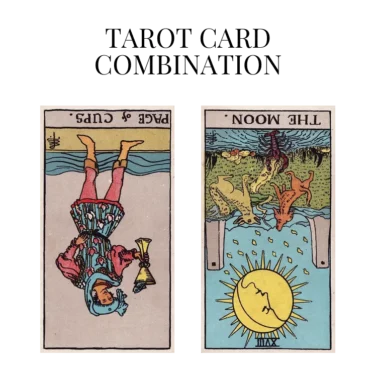page of cups reversed and the moon reversed tarot cards combination meaning