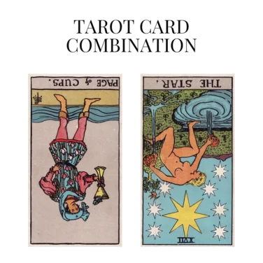 page of cups reversed and the star reversed tarot cards combination meaning