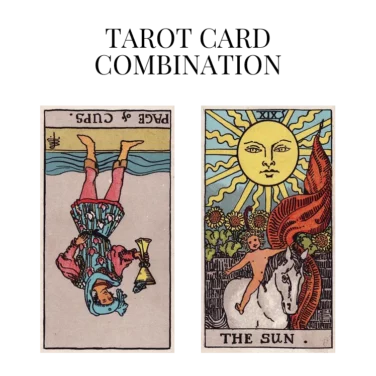 page of cups reversed and the sun tarot cards combination meaning