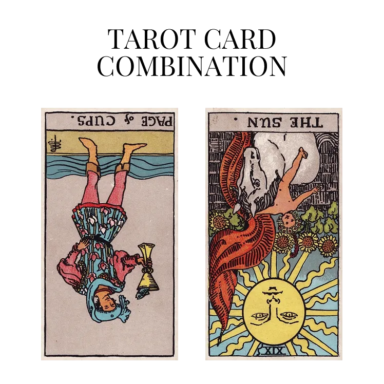 page of cups reversed and the sun reversed tarot cards combination meaning