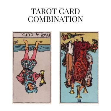 page of cups reversed and three of cups reversed tarot cards combination meaning