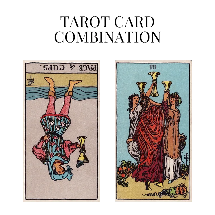 page of cups reversed and three of cups tarot cards combination meaning
