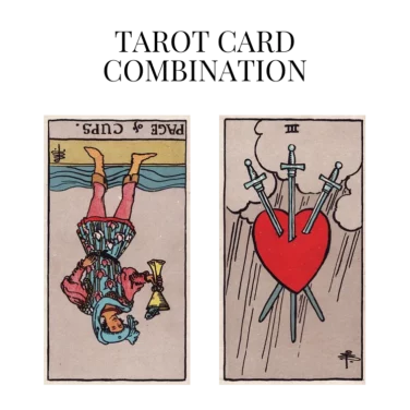 page of cups reversed and three of swords tarot cards combination meaning