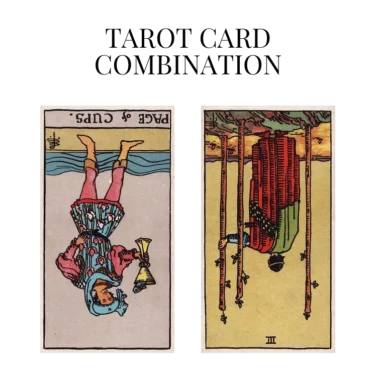 page of cups reversed and three of wands reversed tarot cards combination meaning