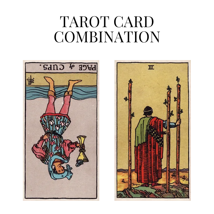page of cups reversed and three of wands tarot cards combination meaning