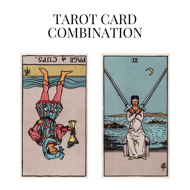 page of cups reversed and two of swords tarot cards combination meaning