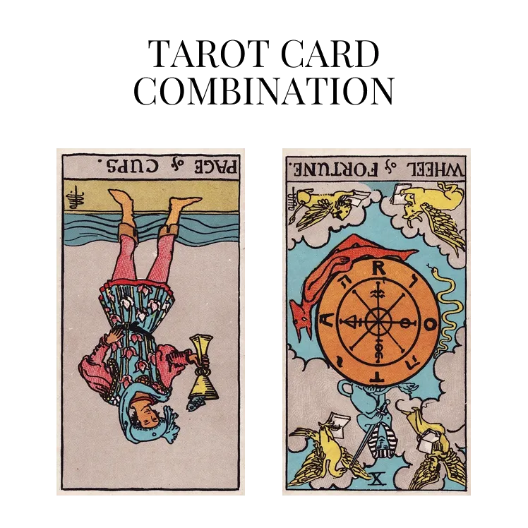 page of cups reversed and wheel of fortune reversed tarot cards combination meaning