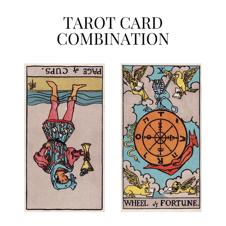 page of cups reversed and wheel of fortune tarot cards combination meaning