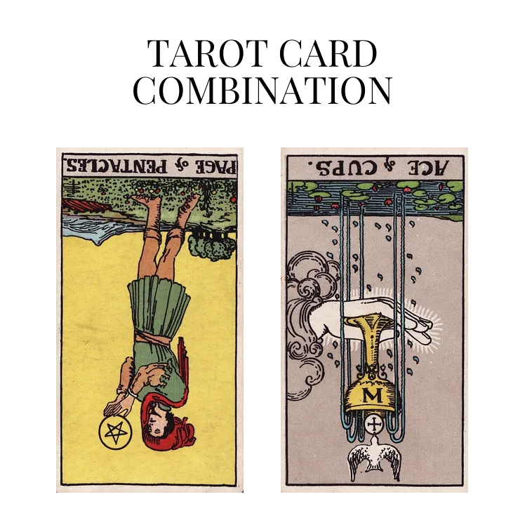 page of pentacles reversed and ace of cups reversed tarot cards combination meaning