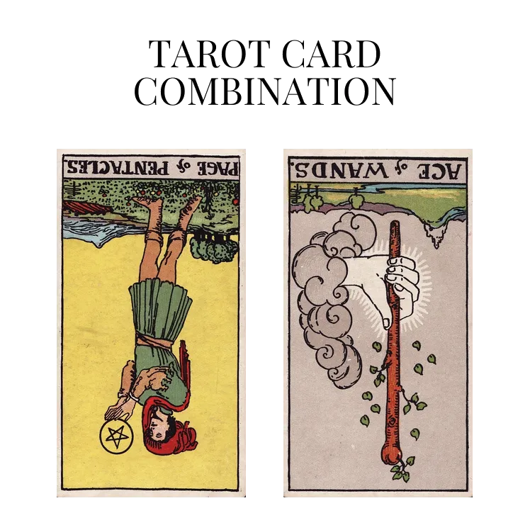 page of pentacles reversed and ace of wands reversed tarot cards combination meaning