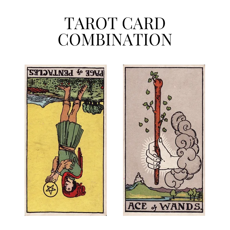page of pentacles reversed and ace of wands tarot cards combination meaning