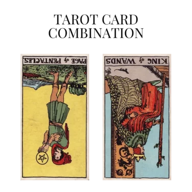 page of pentacles reversed and king of wands reversed tarot cards combination meaning