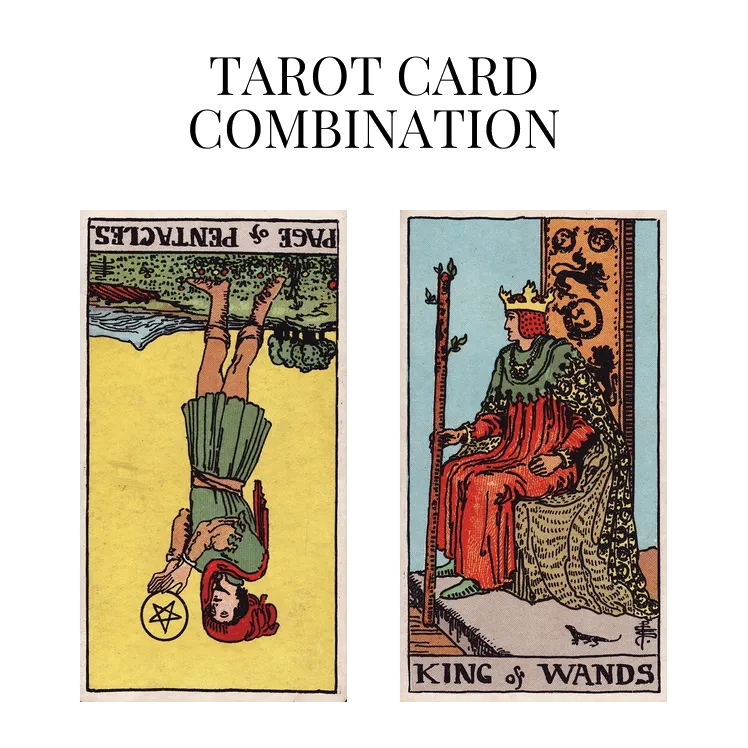 page of pentacles reversed and king of wands tarot cards combination meaning