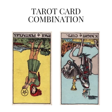 page of pentacles reversed and knight of cups reversed tarot cards combination meaning