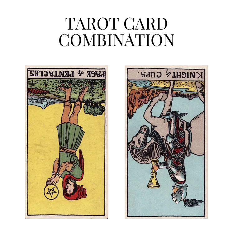 page of pentacles reversed and knight of cups reversed tarot cards combination meaning