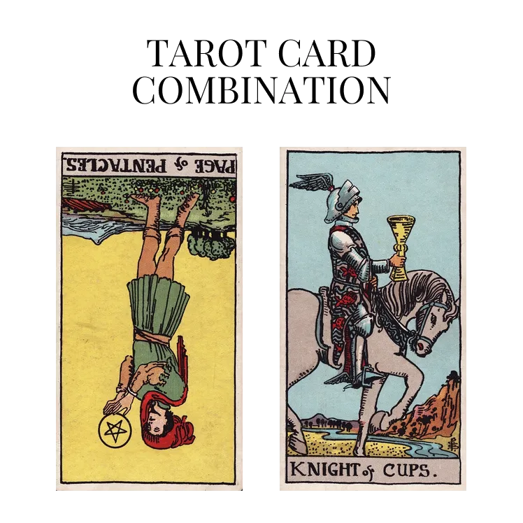 page of pentacles reversed and knight of cups tarot cards combination meaning