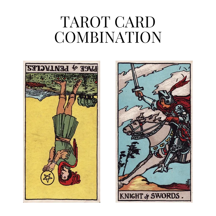 page of pentacles reversed and knight of swords tarot cards combination meaning