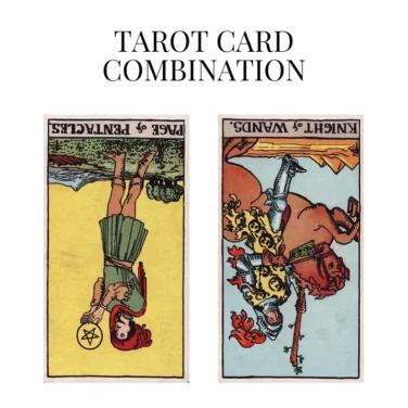 page of pentacles reversed and knight of wands reversed tarot cards combination meaning