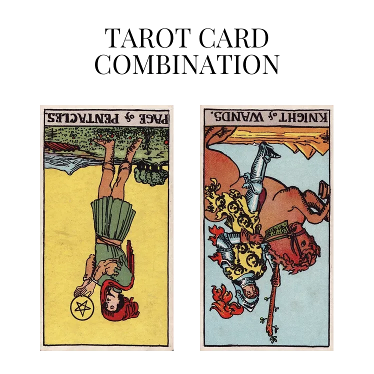 page of pentacles reversed and knight of wands reversed tarot cards combination meaning