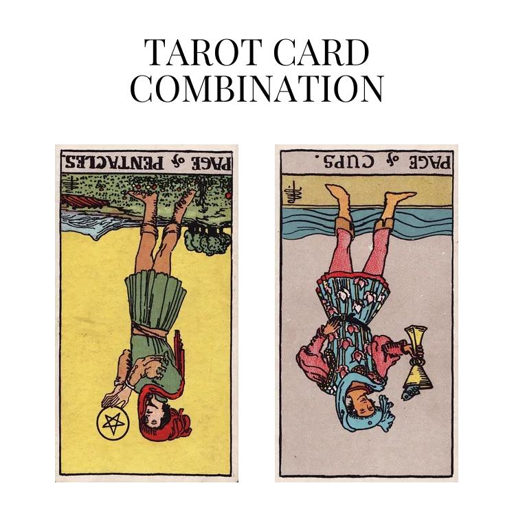 page of pentacles reversed and page of cups reversed tarot cards combination meaning