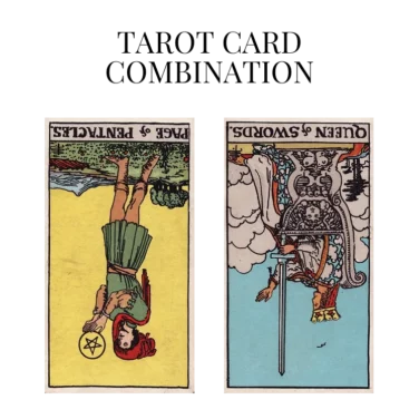 page of pentacles reversed and queen of swords reversed tarot cards combination meaning