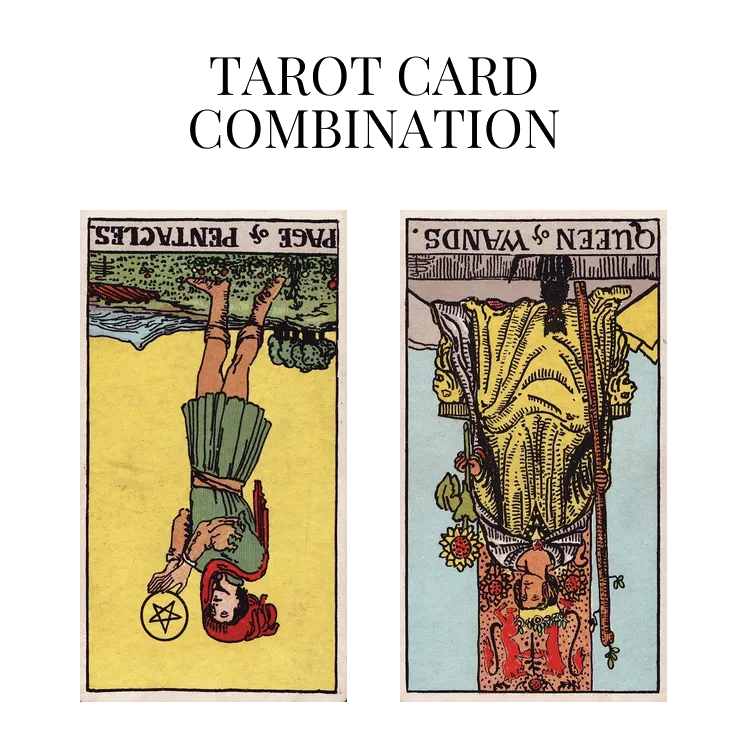 page of pentacles reversed and queen of wands reversed tarot cards combination meaning