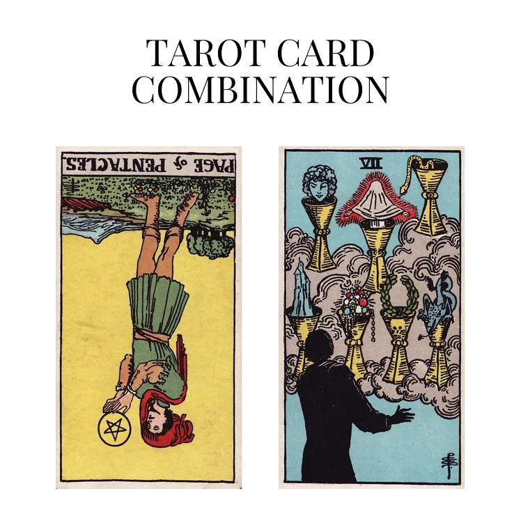 page of pentacles reversed and seven of cups tarot cards combination meaning