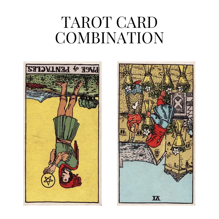 page of pentacles reversed and six of cups reversed tarot cards combination meaning