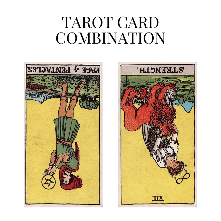 page of pentacles reversed and strength reversed tarot cards combination meaning