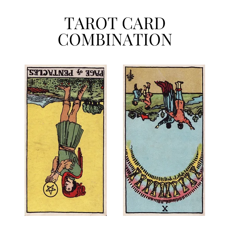 page of pentacles reversed and ten of cups reversed tarot cards combination meaning