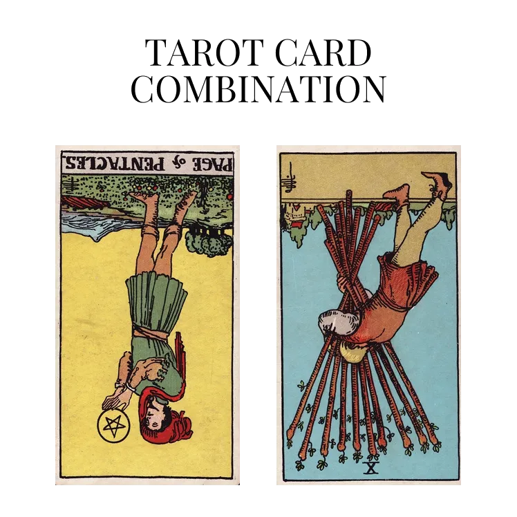 page of pentacles reversed and ten of wands reversed tarot cards combination meaning