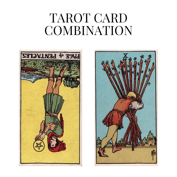 page of pentacles reversed and ten of wands tarot cards combination meaning