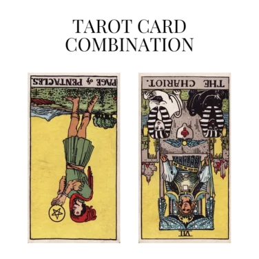 page of pentacles reversed and the chariot reversed tarot cards combination meaning