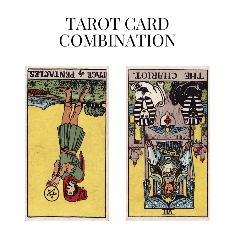 page of pentacles reversed and the chariot reversed tarot cards combination meaning