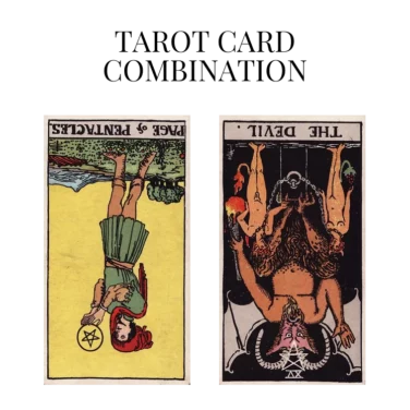 page of pentacles reversed and the devil reversed tarot cards combination meaning