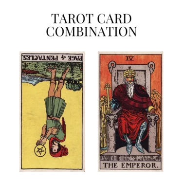 page of pentacles reversed and the emperor tarot cards combination meaning