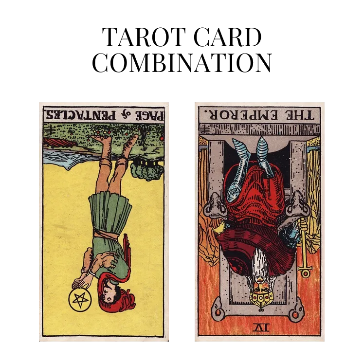 page of pentacles reversed and the emperor reversed tarot cards combination meaning