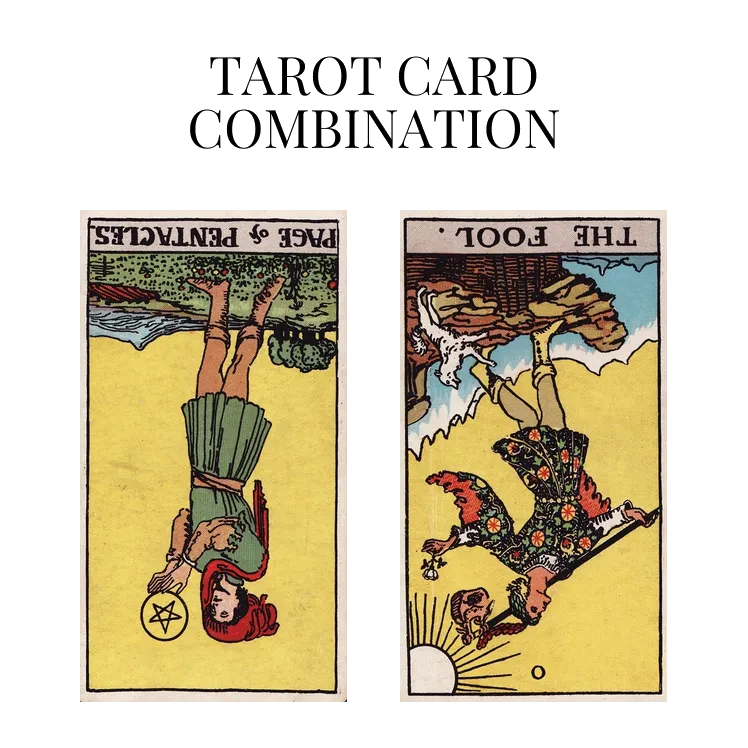 page of pentacles reversed and the fool reversed tarot cards combination meaning