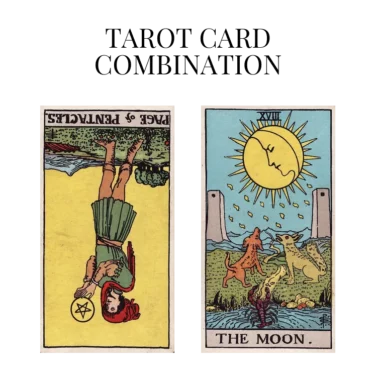 page of pentacles reversed and the moon tarot cards combination meaning
