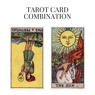 page of pentacles reversed and the sun tarot cards combination meaning