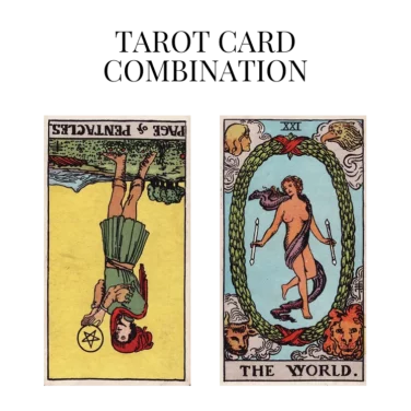 page of pentacles reversed and the world tarot cards combination meaning