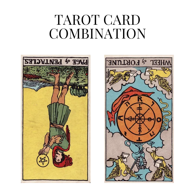 page of pentacles reversed and wheel of fortune reversed tarot cards combination meaning